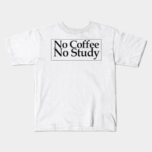 no coffee no study Kids T-Shirt